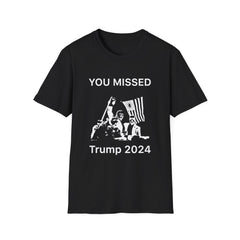 You Missed Trump 2024 - Unisex Softstyle T-Shirt