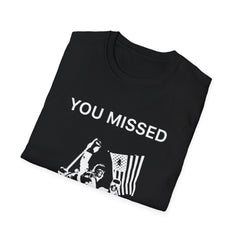 You Missed Trump 2024 - Unisex Softstyle T-Shirt