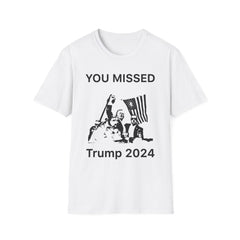 You Missed Trump 2024 - Unisex Softstyle T-Shirt