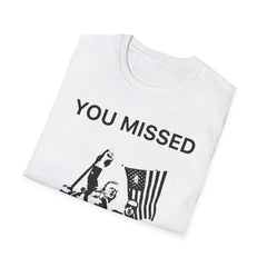 You Missed Trump 2024 - Unisex Softstyle T-Shirt