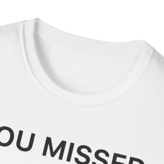 You Missed Trump 2024 - Unisex Softstyle T-Shirt