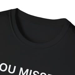 You Missed Trump 2024 - Unisex Softstyle T-Shirt